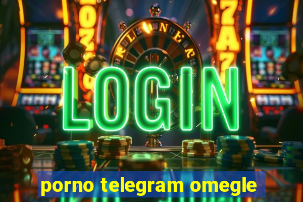 porno telegram omegle